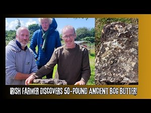 Irish Farmer Discovers 50 Pound Ancient Bog Butter!