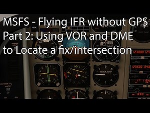 MSFS - Flying IFR without GPS Part 2: Using VOR and DME to Locate a fix/intersection