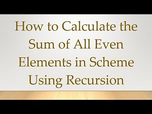 How to Calculate the Sum of All Even Elements in Scheme Using Recursion