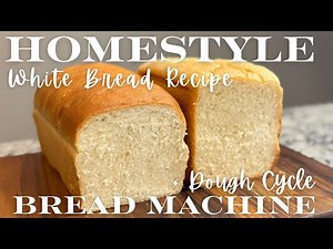 Bread Machine Homestyle White Bread - Easy Beginner Bread Machine & Dough Cycle Bread Maker Recipe
