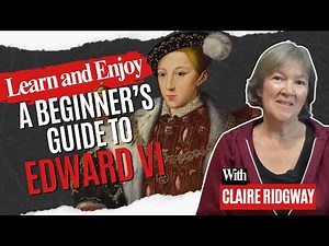 A Beginner’s Guide to Edward VI: The Boy-king Who Tried to Save the Reformation