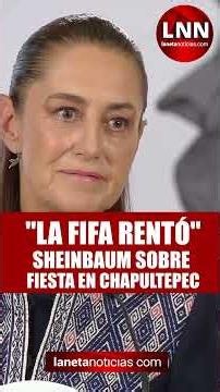 Sheinbaum reveals FIFA rented Chapultepec Castle for one million pesos.