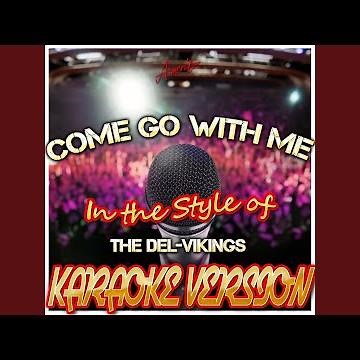 Come Go With Me (In the Style of Del-Vikings) (Karaoke Version)