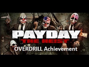 Payday: The Heist - "OVERDRILL" Achievement