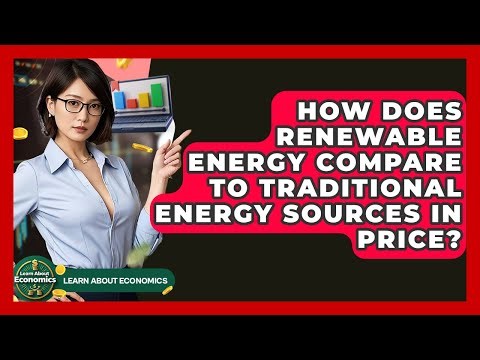 How Does Renewable Energy Compare To Traditional Energy Sources In Price? - Learn About Economics