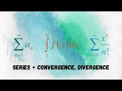 Calculus II: Series + Convergence, Divergence