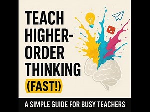 How to Teach Higher-Order Thinking (FAST!) — A Simple Guide for Busy Teachers