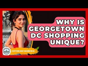 Why Is Georgetown DC Shopping Unique? - Everything About Washington DC