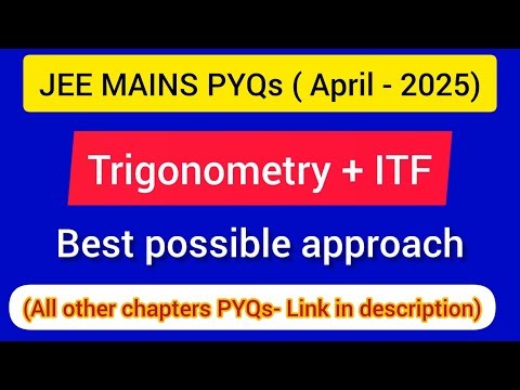 JEE Mains ( APRIL-2025 PYQs ) : Trigonometry + ITF