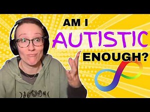 Am I Autistic Enough?