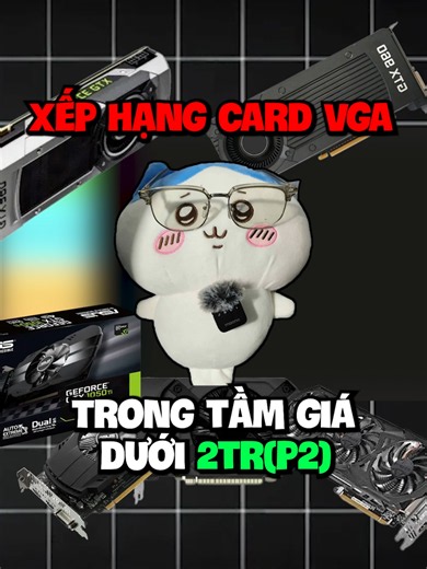 XẾP HẠNG CARD VGA DƯỚI 2TR(PHẦN 2)#vga #tech #pcgaming cảm hứng style nói chuyện : longi