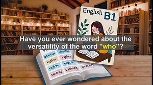 2500 Must Know CEFR B1 Vocabulary - Mastering Who: Essential Tips for B1 English Proficiency