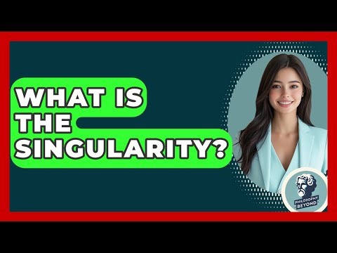 What Is The Singularity? - Philosophy Beyond