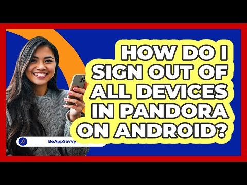 How do I sign out of all devices in Pandora on Android? - Be App Savvy