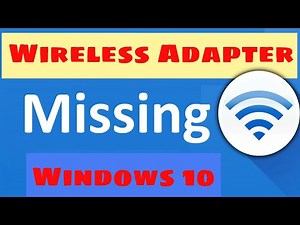 (SOLVED) Wireless Adapter Missing in Windows 10
