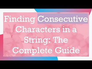 Finding Consecutive Characters in a String: The Complete Guide