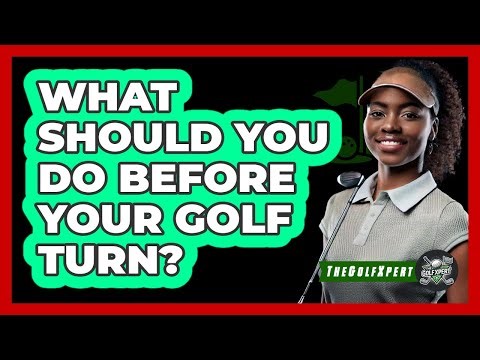 What Should You Do Before Your Golf Turn?