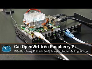 Cài OpenWrt trên Raspberry Pi 4 - Bộ định tuyến (Router) mã nguồn mở