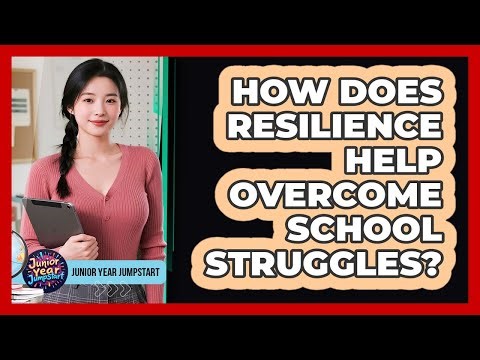 How Does Resilience Help Overcome School Struggles?