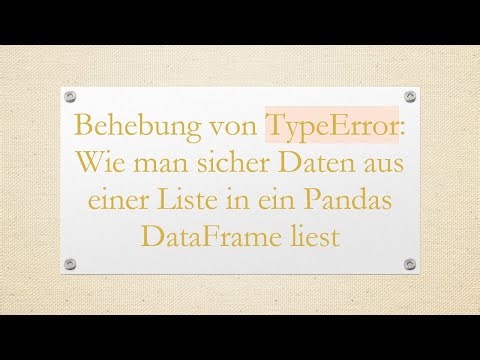 Behebung von TypeError: Wie man sicher Daten aus einer Liste in ein Pandas DataFrame liest