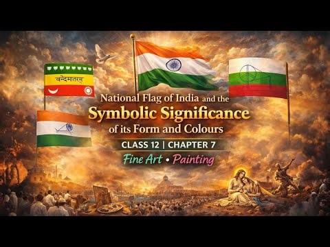 National Flag of India and the Symbolic Significance of its Form and Colours🔥 Class 12 | Fine Arts