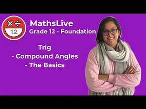 Grade 12 - Trig Foundation (compound angles - the basics)