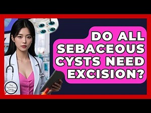 Do All Sebaceous Cysts Need Excision? - The Operating Table