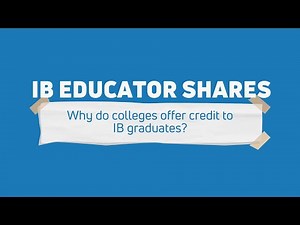 IB Educator Shares | Why do colleges offer credit to IB graduates?