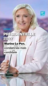 Marine Le Pen : condamnée, mais candidate à la présidentielle 2027 • FRANCE 24