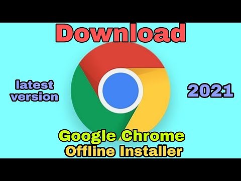 Download and Install Google Chrome offline Installer | Google Chrome offline latest version - 2021