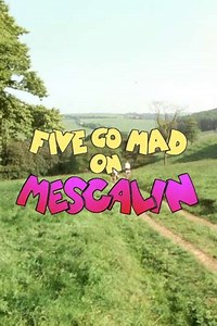 Five Go Mad on Mescalin - Movie