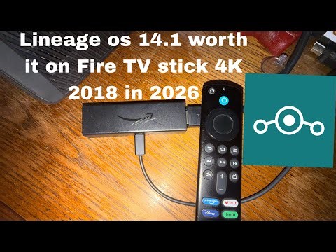 Is lineage os on fire tv stick 4k 2018 worth it in 2026 ￼