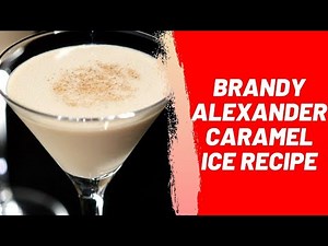 Brandy Alexander Caramel Ice Recipe