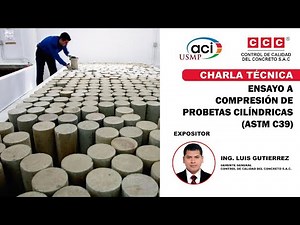 Charla Técnica "ENSAYO A COMPRESIÓN DE PROBETAS CILÍNDRICAS (ASTM C39)"
