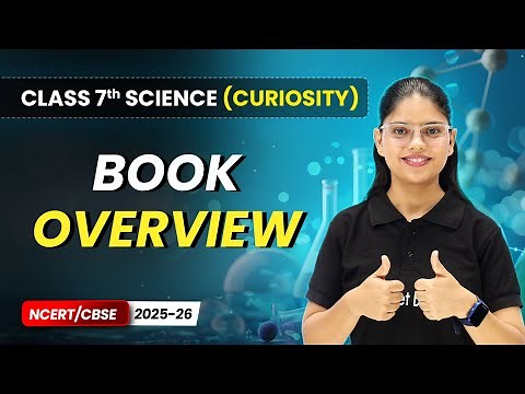 Class 7 Science (Curiosity Book) – Full Book Overview | NCERT/CBSE 2025-26 | New Syllabus Explained