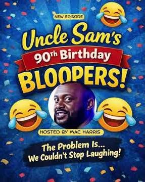 Happy Birthday Uncle Sam Bloopers