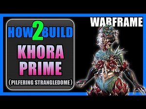 Khora Prime (Pilfering Strangledome) - How to Build & Gameplay - Warframe