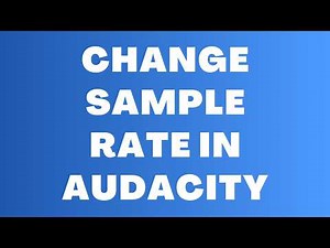 How to Change Sample Rate in Audacity - Project and Track Settings