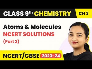 Class 9 Chemistry Chapter 3 | Atoms and Molecules - NCERT Solutions (Part 2)