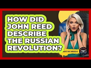 How Did John Reed Describe The Russian Revolution? - Moments That Shocked Us