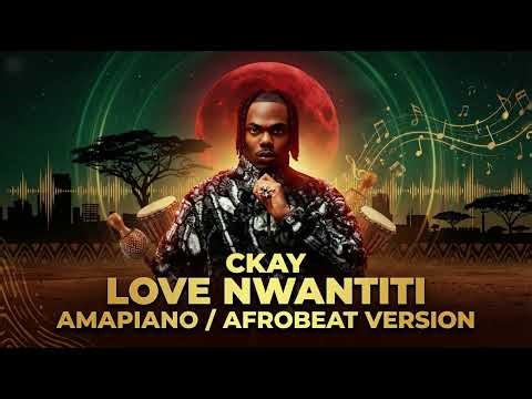 CKay – Love Nwantiti (Amapiano / Afrobeat Version)