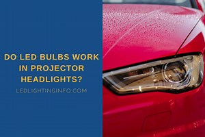 Do LED Bulbs Work in Projector Headlights? - LED & Lighting Info