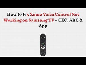 How to Fix Xumo Voice Control Not Working on Samsung TV – CEC, ARC & App