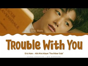 Eric Nam - 'Trouble With You' Lyrics Color Coded (Han/Rom/Eng)