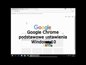 Google Chrome podstawowe ustawienia Windows 10