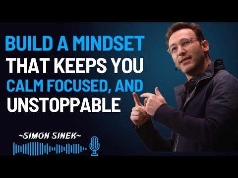 How to Build a Mindset That Keeps You Calm Focused and Unstoppable #simonsinek #motivationalspeech