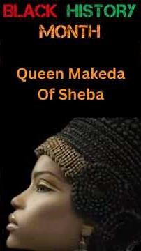 Queen Makeda: Africa's Ancient Connection to Biblical History