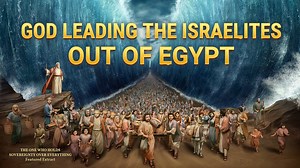 Christian Documentary | God Leading the Israelites Out of Egypt (Highlights) | The Church of Almighty God