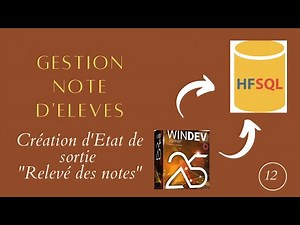 Windev 25 : Gestion des notes élèves. Création d'Etat de sortie "Relevé des notes" .12
