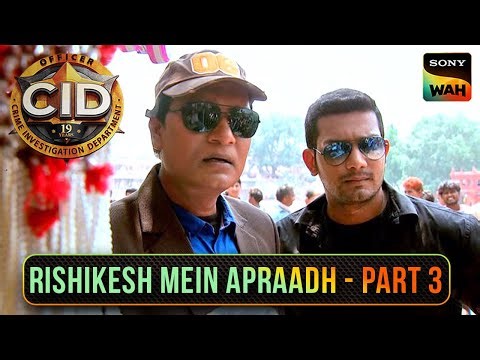 Haridwar आकर Abhijeet क्यों बना Travel Agent? | CID | सी.आई.डी.| Rishikesh Mein Apradh- Part 3